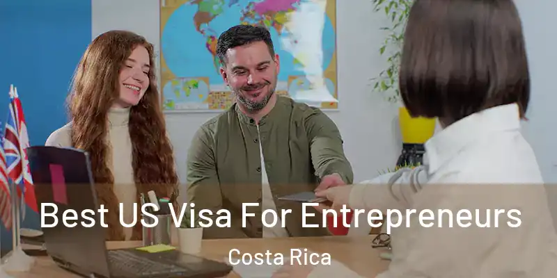 Best US Visa For Entrepreneurs Costa Rica