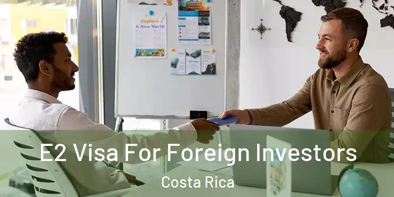 E2 Visa For Foreign Investors Costa Rica