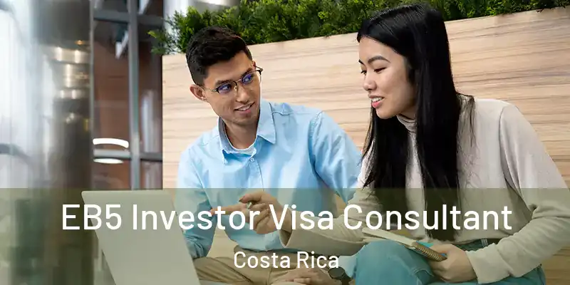EB5 Investor Visa Consultant Costa Rica