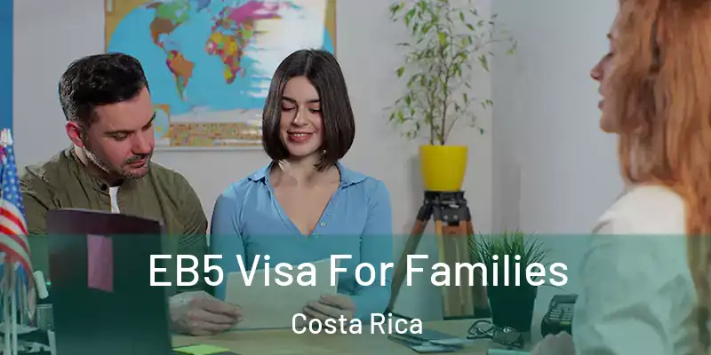 EB5 Visa For Families Costa Rica