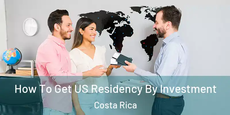 How To Get US Residency By Investment Costa Rica