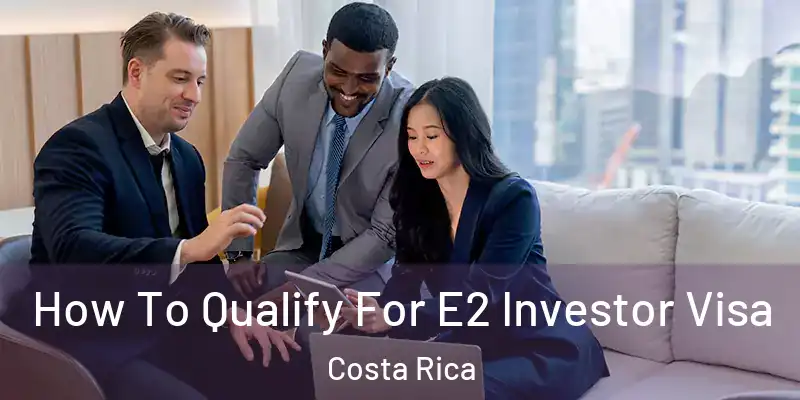 How To Qualify For E2 Investor Visa Costa Rica