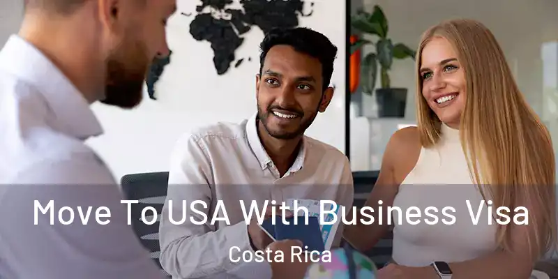 Move To USA With Business Visa Costa Rica