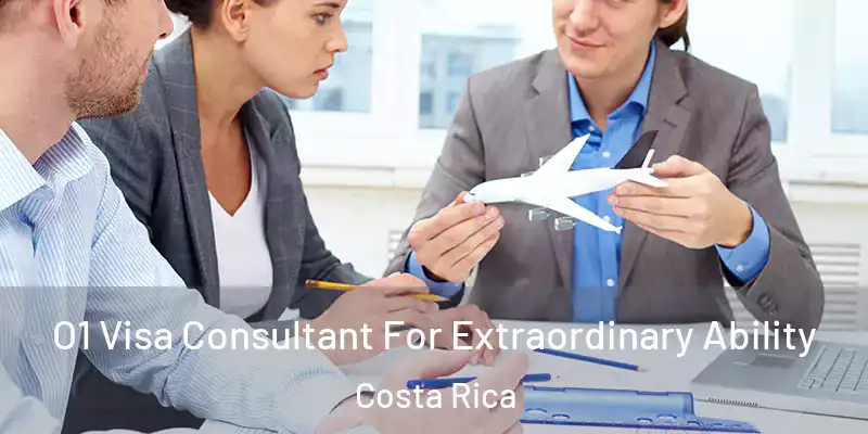 O1 Visa Consultant For Extraordinary Ability Costa Rica