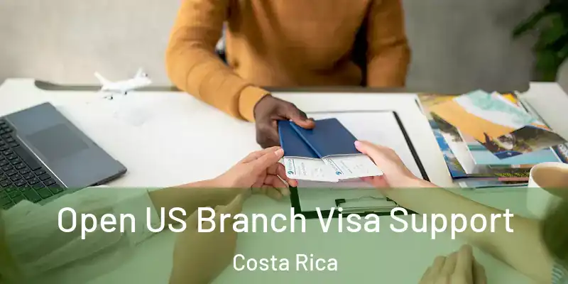 Open US Branch Visa Support Costa Rica