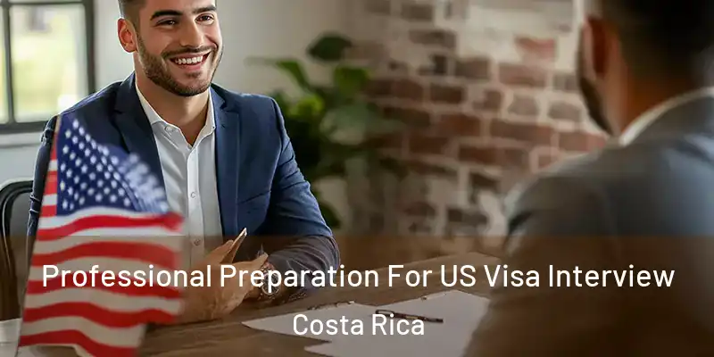 Professional Preparation For US Visa Interview Costa Rica