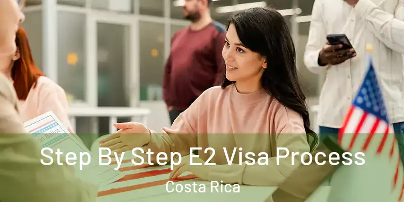  Step By Step E2 Visa Process Costa Rica