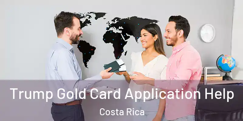 Trump Gold Card Application Help Costa Rica
