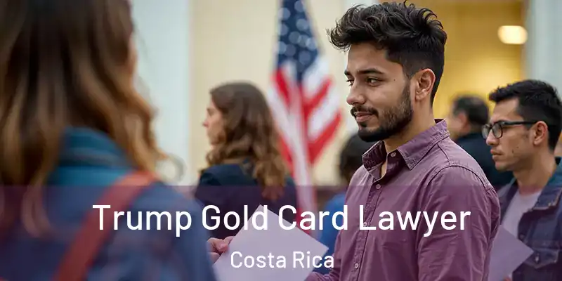 Trump Gold Card Lawyer Costa Rica