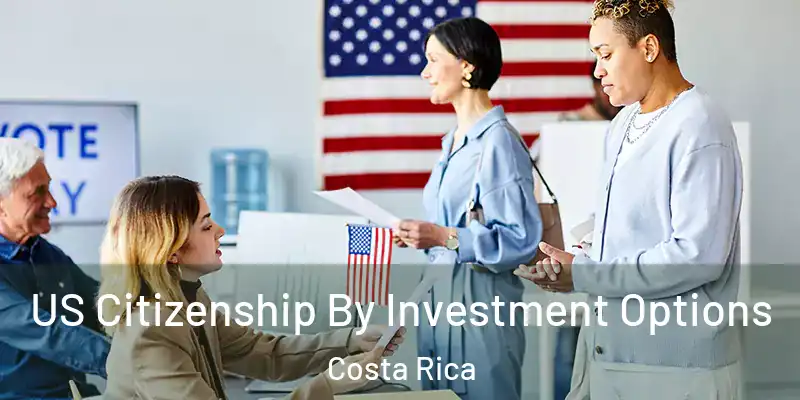 US Citizenship By Investment Options Costa Rica