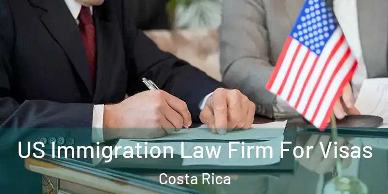 US Immigration Law Firm For Visas Costa Rica