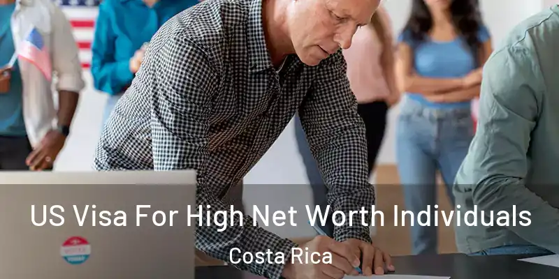 US Visa For High Net Worth Individuals Costa Rica