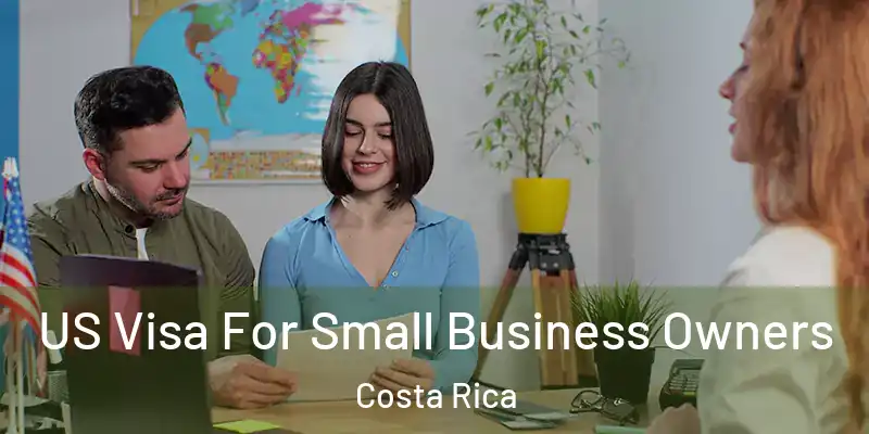 US Visa For Small Business Owners Costa Rica