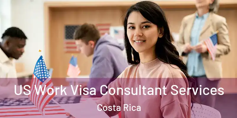 US Work Visa Consultant Services Costa Rica