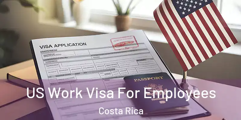 US Work Visa For Employees Costa Rica