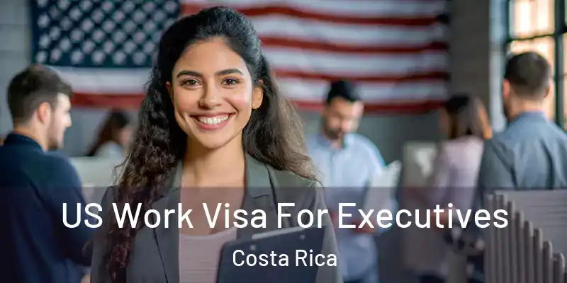 US Work Visa For Executives Costa Rica