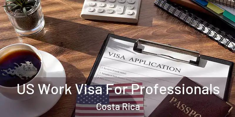 US Work Visa For Professionals Costa Rica