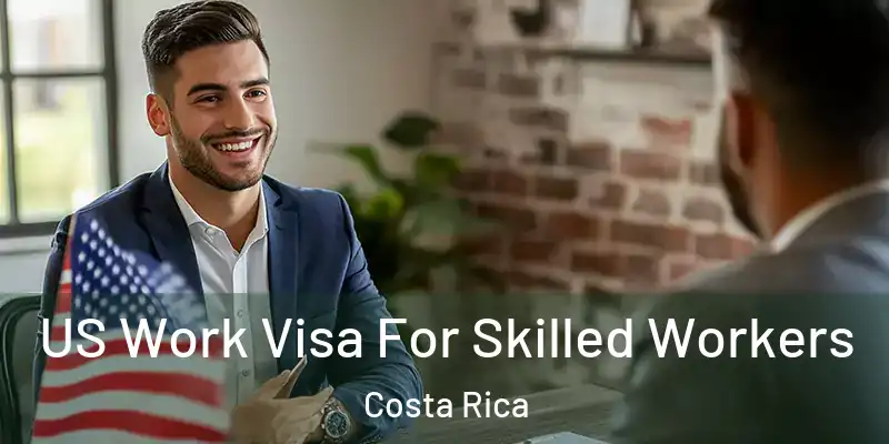 US Work Visa For Skilled Workers Costa Rica
